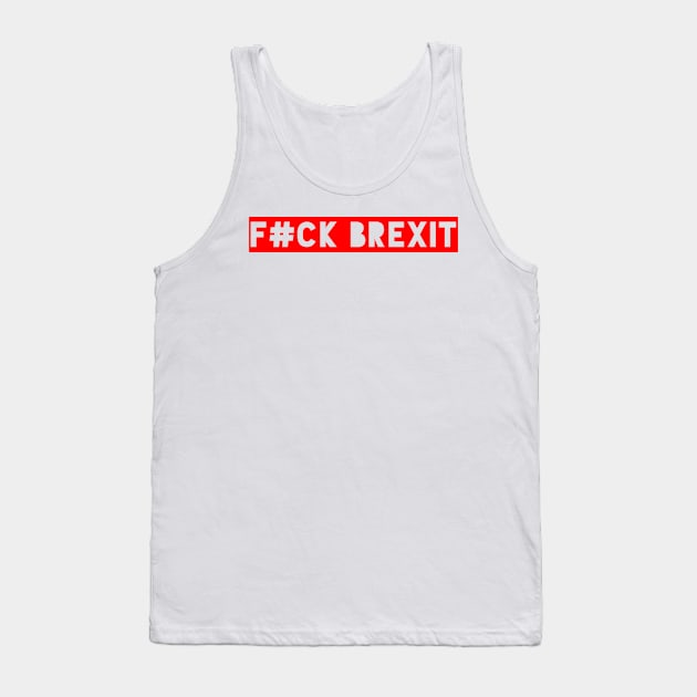 F#CK BREXIT Anti Brexit Pro Europe Remainer Shirt red Tank Top by AstroGearStore